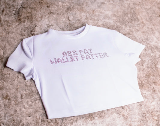 ASS FAT, WALLET FATTER CROP TOP - WHITE